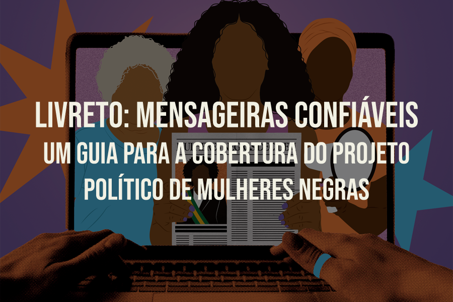 Livreto: Mensageiras Confiáveis - um guia para a cobertura do projeto político de mulheres negras